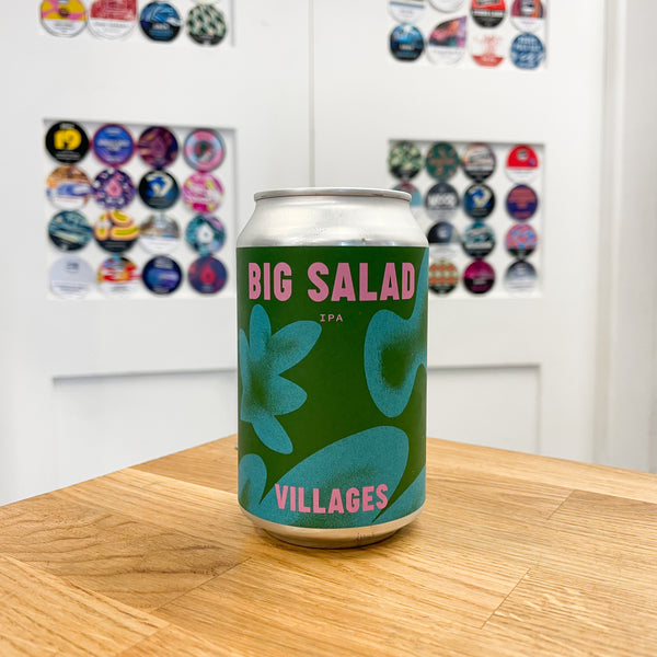 Villages - Big Salad, IPA, 6% ABV, 330ml.  Big Salad is a New England IPA showcasing the lovely hop Idaho 7 alongside a medley of the classics Citra and Chinook. Tropical, stone fruit, citrus, delish.  Vegan friendly.